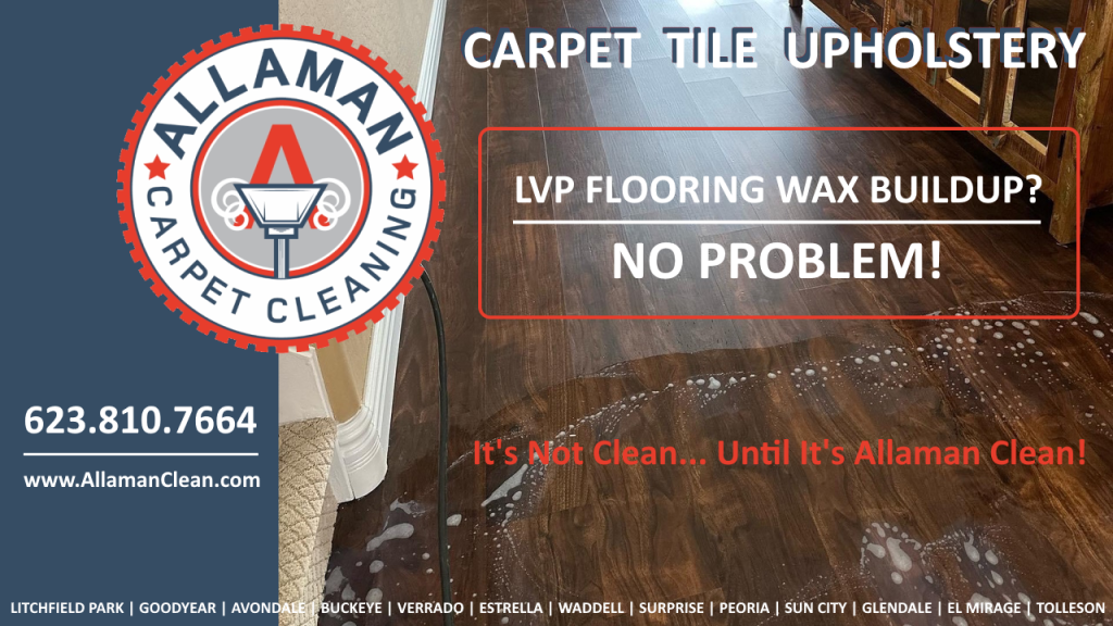 Allaman Carpet Tile Upholstery Cleaning in Litchfield Park Arizona LVP Flooring Cleaner Wax Build-Up Removal From Using Wax Based Cleaners