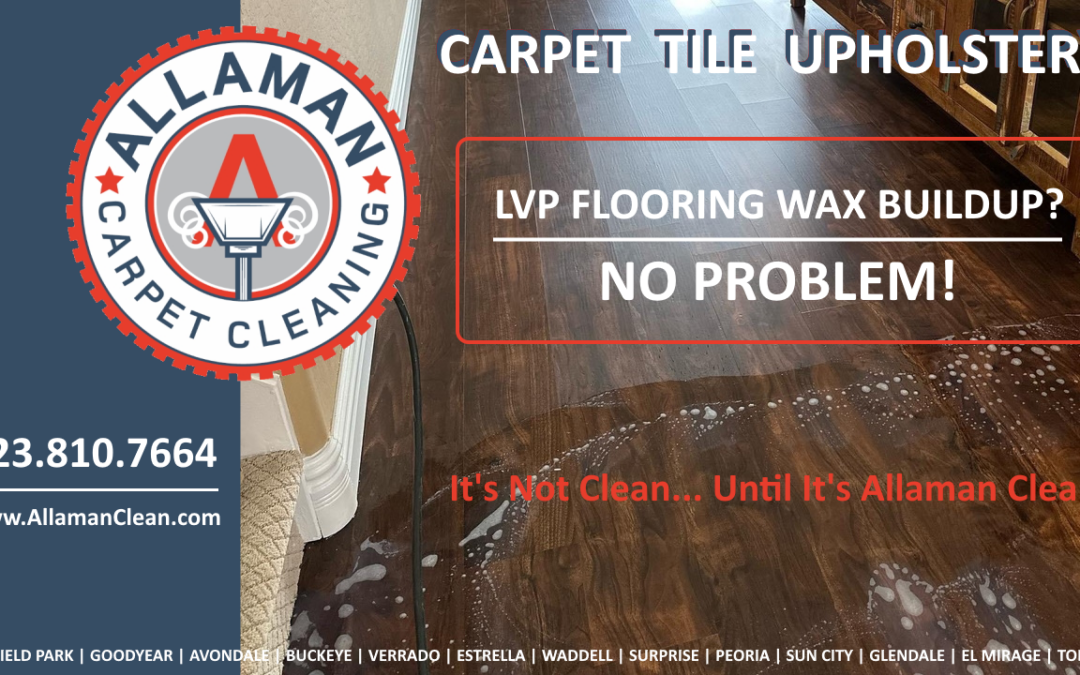Allaman Carpet Tile Upholstery Cleaning in Litchfield Park Arizona LVP Flooring Cleaner Wax Build-Up Removal From Using Wax Based Cleaners