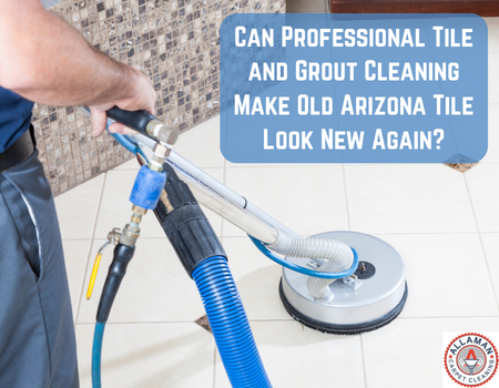 Can Professional Tile and Grout Cleaning Make Old Arizona Tile Look New Again?